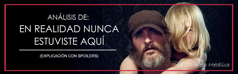 análisis en realidad nunca estuviste aquí (you were never really here) explicación del final