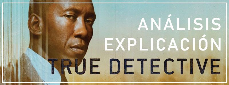 análisis de true detective 3 explicación del final con spoilers