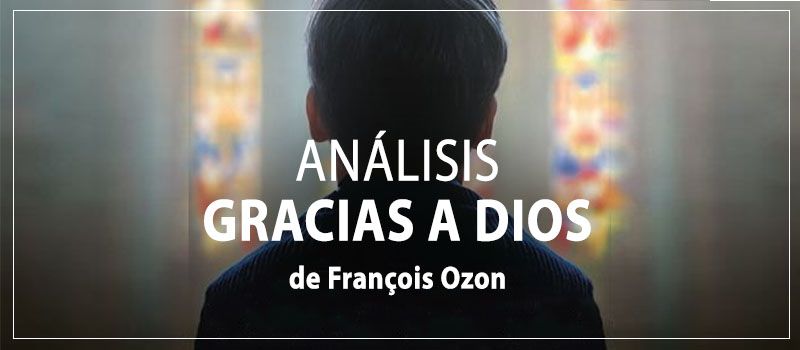 análisis gracias a dios Grâce à Dieu eplicación y reflexión con spoilers